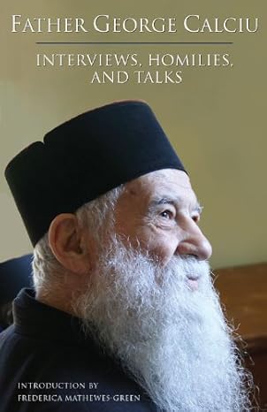 Father George Calciu: Interviews, Talks, and Homilies
