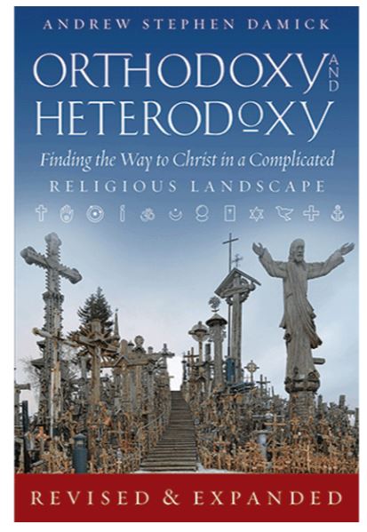 Orthodoxy and Heterodoxy: Finding the Way to Christ in a Complicated Religious Landscape (2017 edition)