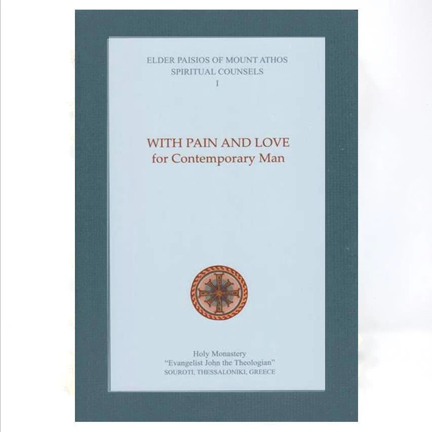 With Pain And Love For Contemporary Man: Elder Paisios' Spiritual Counsels - Vol. 1