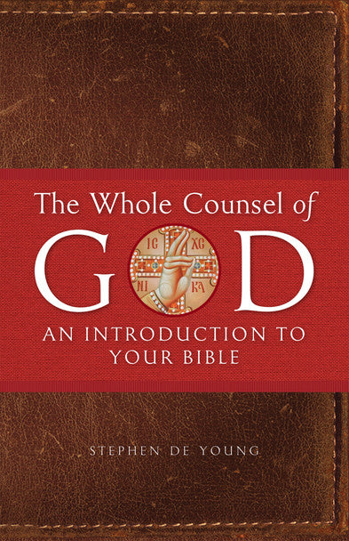 The Whole Counsel of God: An Introduction to Your Bible