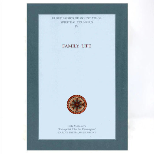 Family Life: Elder Paisios' Spiritual Counsels - Vol. 4
