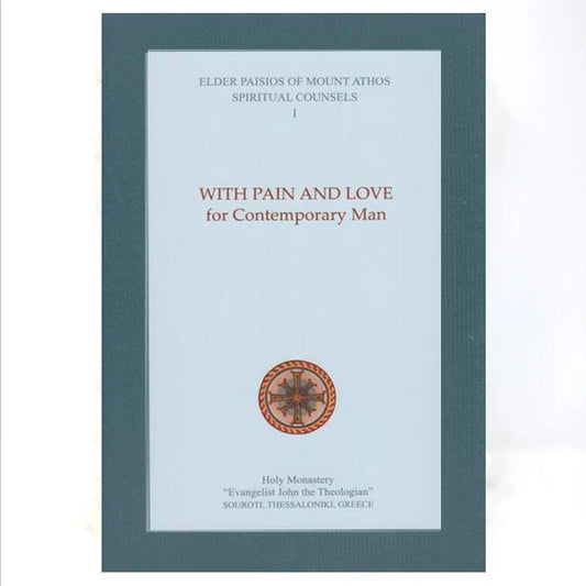 With Pain And Love For Contemporary Man: Elder Paisios' Spiritual Counsels - Vol. 1