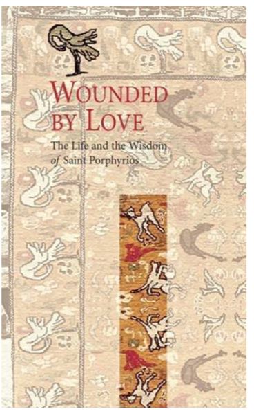 Wounded by Love: The Life and the Wisdom of Elder Porphyrios