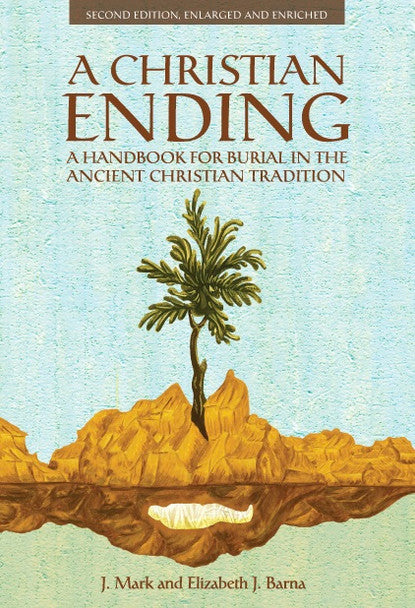 A Christian Ending: A Handbook for Burial in the Ancient Christian Tradition